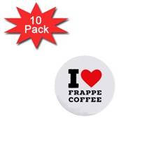 I Love Frappe Coffee 1  Mini Buttons (10 Pack)  by ilovewhateva