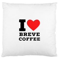 I Love Breve Coffee Large Cushion Case (one Side) by ilovewhateva