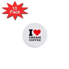 I Love Cream Coffee 1  Mini Buttons (10 Pack)  by ilovewhateva