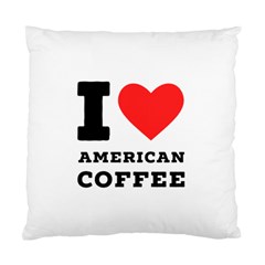 I Love American Coffee Standard Cushion Case (two Sides) by ilovewhateva