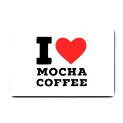 I Love Mocha Coffee Small Doormat by ilovewhateva