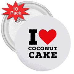 I Love Coconut Cake 3  Buttons (10 Pack)  by ilovewhateva