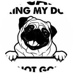 Black Pug Dog If I Cant Bring My Dog I T- Shirt Black Pug Dog If I Can t Bring My Dog I m Not Going Wooden Puzzle Round by EnriqueJohnson