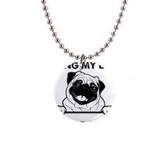 Black Pug Dog If I Cant Bring My Dog I T- Shirt Black Pug Dog If I Can t Bring My Dog I m Not Going 1  Button Necklace by EnriqueJohnson