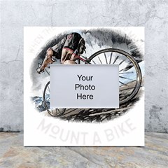 When The World Becomes Too Much Mount T- Shirt When The World Becomes T O O M U C H, Mount A Bike! T White Box Photo Frame 4  X 6  by ZUXUMI