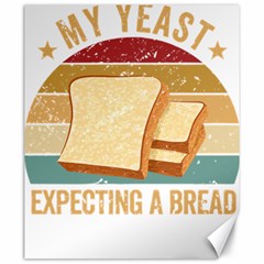 Bread Baking T- Shirt Funny Bread Baking Baker My Yeast Expecting A Bread T- Shirt Canvas 20  X 24  by JamesGoode