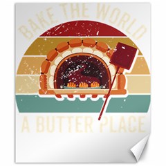 Bread Baking T- Shirt Funny Bread Baking Baker Bake The World A Butter Place T- Shirt (1) Canvas 20  X 24  by JamesGoode