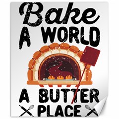 Bread Baking T- Shirt Funny Bread Baking Baker Bake The World A Butter Place T- Shirt Canvas 20  X 24  by JamesGoode